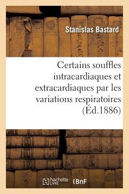 Cover for Bastard-s · Certains Souffles Intracardiaques et Extracardiaques Par Les Variations Respiratoires (Paperback Book) (2016)