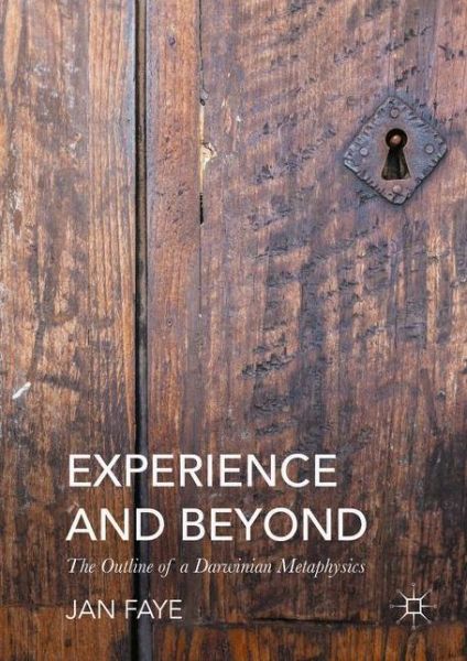 Cover for Jan Faye · Experience and Beyond: The Outline of A Darwinian Metaphysics (Hardcover bog) [1st ed. 2016 edition] (2016)