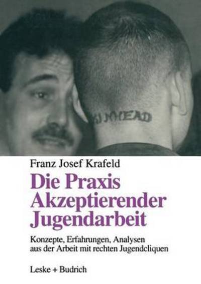 Cover for Franz Josef Krafeld · Die Praxis Akzeptierender Jugendarbeit: Konzepte -- Erfahrungen -- Analysen Aus Der Arbeit Mit Rechten Jugendcliquen (Pocketbok) [Softcover Reprint of the Original 1st 1996 edition] (2012)