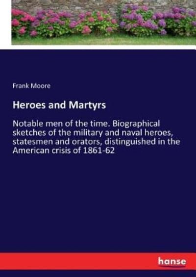 Heroes and Martyrs - Frank Moore - Books - Hansebooks - 9783337213763 - July 26, 2017