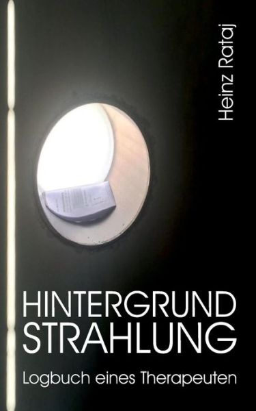 Cover for Heinz Rataj · Hintergrundstrahlung - Logbuch eines Therapeuten (Paperback Book) (2021)