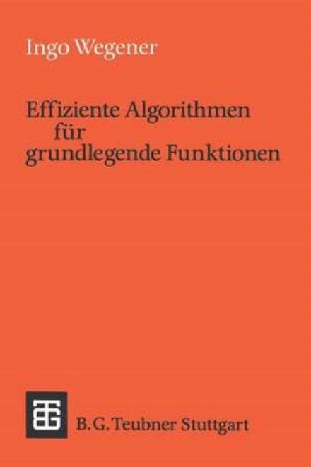 Cover for Ingo Wegener · Effiziente Algorithmen Fur Grundlegende Funktionen - Leitfaden Und Monographien Der Informatik (Pocketbok) (1989)