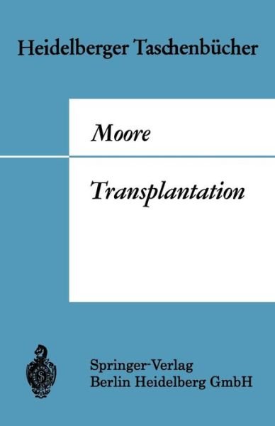 Transplantation: Geschichte Und Entwicklung Bis Zur Heutigen Zeit - Heidelberger Taschenbucher - Francis D Moore - Livres - Springer-Verlag Berlin and Heidelberg Gm - 9783540048763 - 1970
