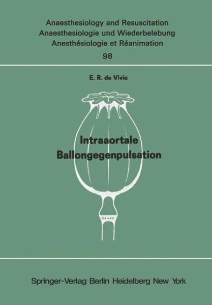 Cover for E. R. De Vivie · Intraaortale Ballongegenpulsation - Anaesthesiologie Und Intensivmedizin / Anaesthesiology and Intensive Care Medicine (Paperback Book) [German edition] (1977)