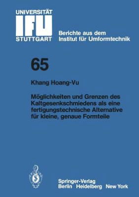 Cover for K. Hoang-vu · Moglichkeiten Und Grenzen Des Kaltgesenkschmiedens Als Eine Fertigungstechnische Alternative Fur Kleine, Genaue Formteile - Ifu - Berichte Aus Dem Institut Fur Umformtechnik Der Universitat Stuttgart (Paperback Book) [German edition] (1983)