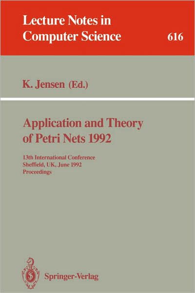 Application and Theory of Petri Nets: 13th International Conference, Sheffield, Uk, June 22-26, 1992. Proceedings - Lecture Notes in Computer Science - Kurt Jensen - Böcker - Springer-Verlag Berlin and Heidelberg Gm - 9783540556763 - 10 juni 1992