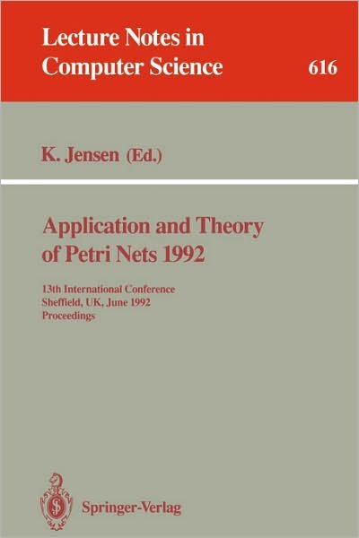 Cover for Kurt Jensen · Application and Theory of Petri Nets: 13th International Conference, Sheffield, Uk, June 22-26, 1992. Proceedings - Lecture Notes in Computer Science (Paperback Bog) (1992)