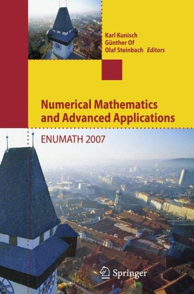 Numerical Mathematics and Advanced Applications: Proceedings of ENUMATH 2007, the 7th European Conference on Numerical Mathematics and Advanced Applications, Graz, Austria, September 2007 - Karl Kunisch - Livros - Springer-Verlag Berlin and Heidelberg Gm - 9783540697763 - 12 de setembro de 2008