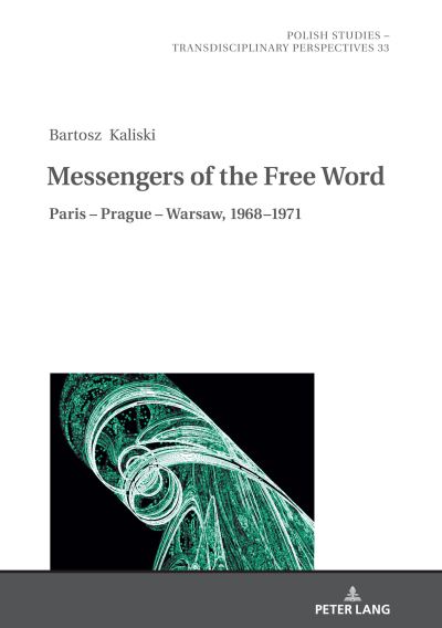 Cover for Bartosz Kaliski · Messengers of the Free Word: Paris - Prague - Warsaw, 1968-1971 - Polish Studies - Transdisciplinary Perspectives (Hardcover Book) [New edition] (2020)