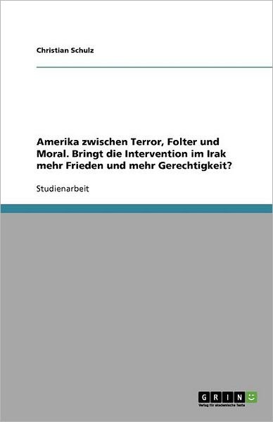 Amerika zwischen Terror, Folter - Schulz - Boeken - GRIN Verlag - 9783638596763 - 13 augustus 2007