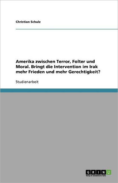 Amerika zwischen Terror, Folter - Schulz - Kirjat - GRIN Verlag - 9783638596763 - maanantai 13. elokuuta 2007