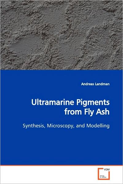 Cover for Andreas Landman · Ultramarine Pigments from Fly Ash: Synthesis, Microscopy, and Modelling (Paperback Book) (2009)