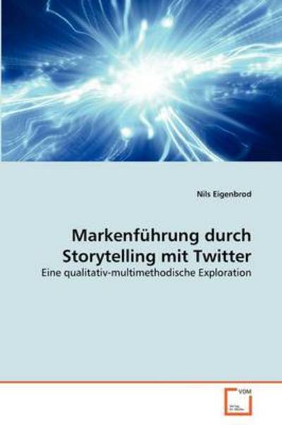 Cover for Nils Eigenbrod · Markenführung Durch Storytelling Mit Twitter: Eine Qualitativ-multimethodische Exploration (Paperback Bog) [German edition] (2011)