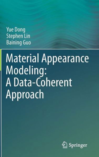 Material Appearance Modeling: A Data-Coherent Approach - Yue Dong - Books - Springer-Verlag Berlin and Heidelberg Gm - 9783642357763 - May 29, 2013