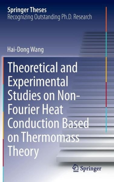 Cover for Hai-Dong Wang · Theoretical and Experimental Studies on Non-Fourier Heat Conduction Based on Thermomass Theory - Springer Theses (Hardcover Book) [2014 edition] (2014)