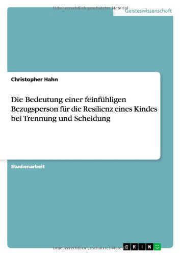 Cover for Christopher Hahn · Die Bedeutung einer feinfuhligen Bezugsperson fur die Resilienz eines Kindes bei Trennung und Scheidung (Paperback Book) [German edition] (2013)