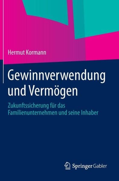 Cover for Hermut Kormann · Gewinnverwendung Und Vermoegen: Zukunftssicherung Fur Das Familienunternehmen Und Seine Inhaber (Hardcover Book) [2013 edition] (2013)