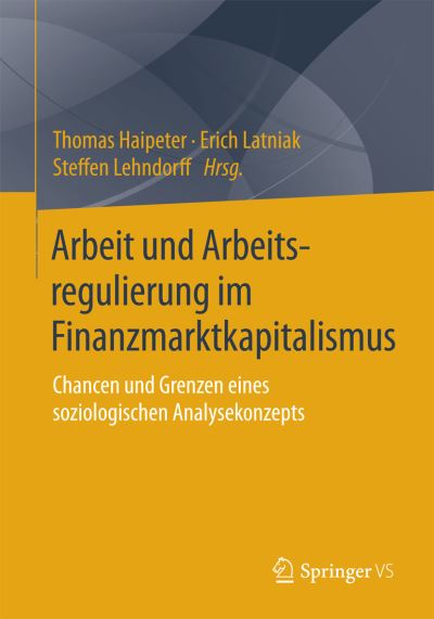Cover for Steffen Lehndorff · Arbeit Und Arbeitsregulierung Im Finanzmarktkapitalismus: Chancen Und Grenzen Eines Soziologischen Analysekonzepts (2016) (Paperback Book) (2015)