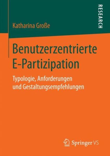 Cover for Katharina Grosse · Benutzerzentrierte E-Partizipation: Typologie, Anforderungen Und Gestaltungsempfehlungen (Paperback Book) [1. Aufl. 2018 edition] (2017)