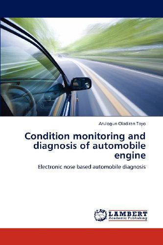 Cover for Arulogun Oladiran Tayo · Condition Monitoring and Diagnosis of Automobile Engine: Electronic Nose Based Automobile Diagnosis (Taschenbuch) (2012)