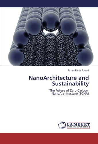 Nanoarchitecture and Sustainability: the Future of Zero Carbon Nanoarchitecture (Zcna) - Faten Fares Fouad - Books - LAP LAMBERT Academic Publishing - 9783659229763 - September 12, 2012