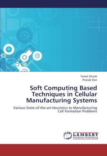 Cover for Pranab Dan · Soft Computing Based Techniques in Cellular Manufacturing Systems: Various State-of-the-art Heuristics to Manufacturing Cell Formation Problems (Paperback Book) (2012)