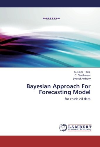 Cover for Syluvai Anthony · Bayesian Approach for Forecasting Model: for Crude Oil Data (Taschenbuch) (2014)