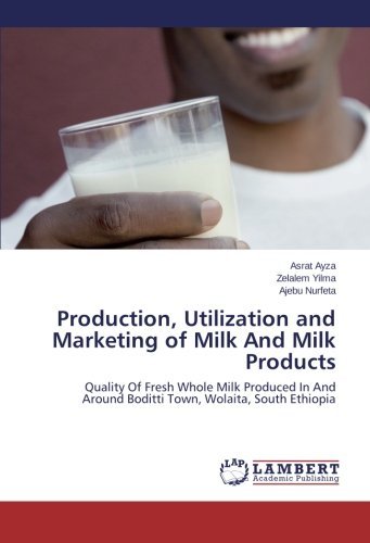 Cover for Ajebu Nurfeta · Production, Utilization and Marketing of Milk and Milk Products: Quality of Fresh Whole Milk Produced in and Around Boditti Town, Wolaita, South Ethiopia (Paperback Book) (2014)