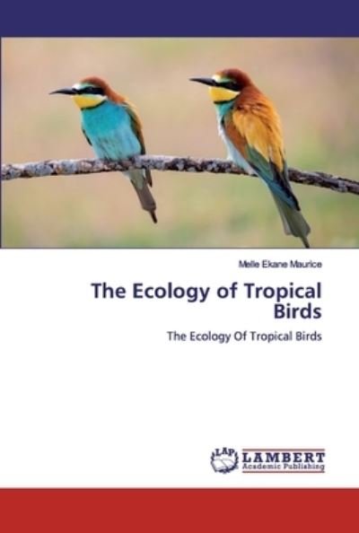 The Ecology of Tropical Birds - Maurice - Boeken -  - 9783659711763 - 11 september 2019