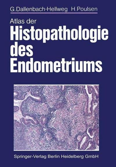 Cover for G Dallenbach-Hellweg · Atlas Der Histopathologie Des Endometriums (Taschenbuch) [Softcover Reprint of the Original 1st 1985 edition] (2012)