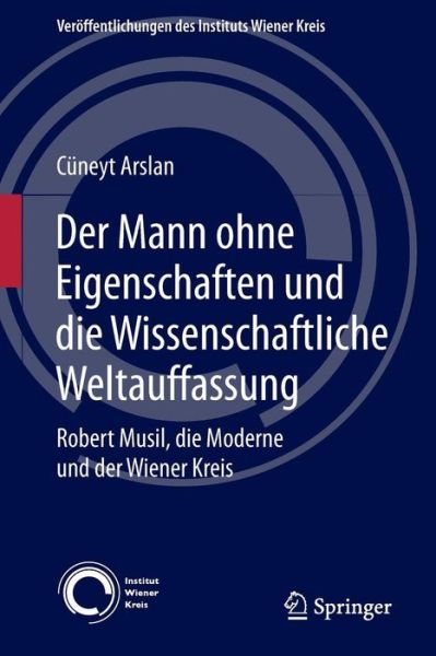 Cover for Cuneyt Arslan · Der Mann Ohne Eigenschaften Und Die Wissenschaftliche Weltauffassung: Robert Musil, Die Moderne Und Der Wiener Kreis (Paperback Book) [2014 edition] (2014)