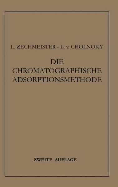 Cover for Laszlo Zechmeister · Die Chromatographische Adsorptionsmethode: Grundlagen - Methodik - Anwendungen (Paperback Book) [Softcover Reprint of the Original 1st 1938 edition] (1938)