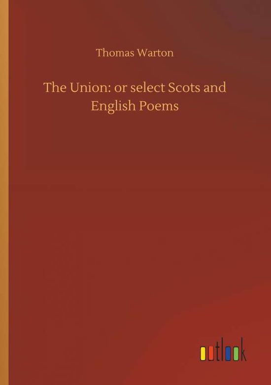 Cover for Thomas Warton · The Union: Or Select Scots and English Poems (Paperback Book) (2018)