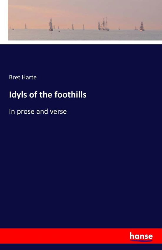 Cover for Bret Harte · Idyls of the Foothills (Paperback Book) (2016)