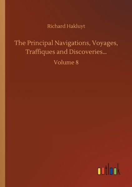 Cover for Richard Hakluyt · The Principal Navigations, Voyages, Traffiques and Discoveries...: Volume 8 (Paperback Book) (2020)