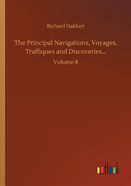 Cover for Richard Hakluyt · The Principal Navigations, Voyages, Traffiques and Discoveries...: Volume 8 (Taschenbuch) (2020)