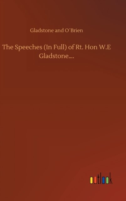 Cover for Gladstone and Obrien · The Speeches (In Full) of Rt. Hon W.E Gladstone.... (Gebundenes Buch) (2020)