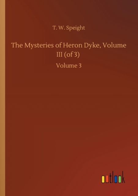 Cover for T W Speight · The Mysteries of Heron Dyke, Volume III (of 3): Volume 3 (Paperback Book) (2020)