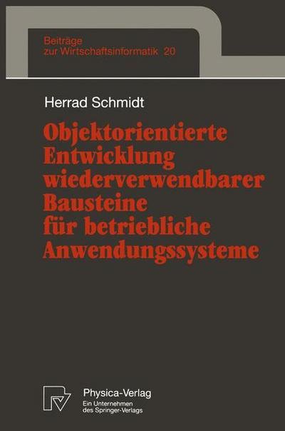 Cover for Herrad Schmidt · Objektorientierte Entwicklung Wiederverwendbarer Bausteine fur Betriebliche Anwendungssysteme - Beitrage zur Wirtschaftsinformatik (Paperback Book) [German edition] (1996)