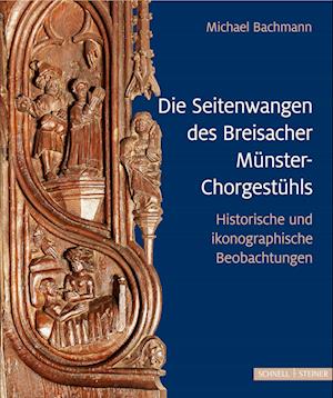 Cover for Michael Bachmann · Die Seitenwangen des Breisacher Munster-Chorgestuhls (Buch) (2022)