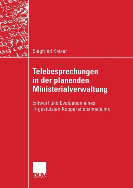 Cover for Siegfried Kaiser · Telebesprechungen in der planenden Ministerialverwaltung: Entwurf und Evaluation eines IT-gestutzten Kooperationsmediums - Wirtschaftsinformatik (Paperback Book) [2004 edition] (2004)