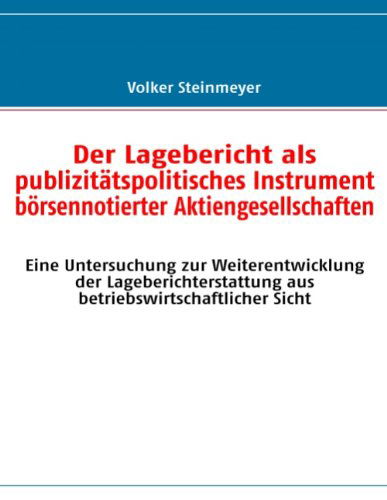Cover for Volker Steinmeyer · Der Lagebericht Als Publizitätspolitisches Instrument Börsennotierter Aktiengesellschaften (Paperback Book) [German edition] (2008)