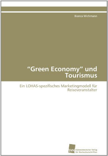 Cover for Bianca Wichmann · &quot;Green Economy&quot; Und Tourismus: Ein Lohas-spezifisches Marketingmodell Für Reiseveranstalter (Paperback Book) [German edition] (2011)