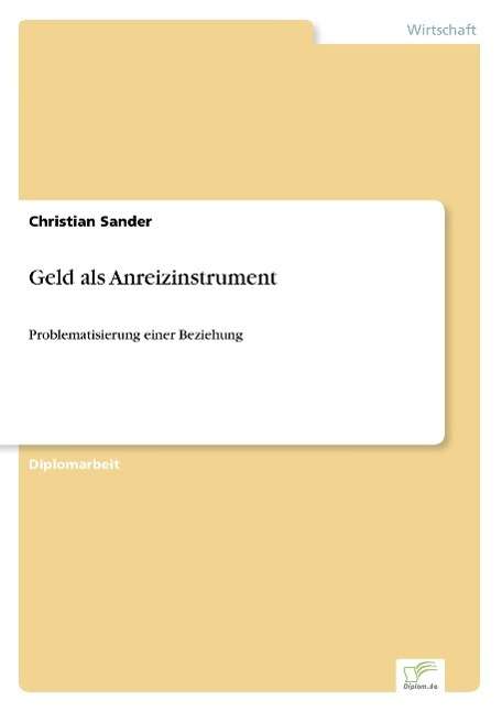 Cover for Christian Sander · Geld als Anreizinstrument: Problematisierung einer Beziehung (Paperback Book) [German edition] (2003)