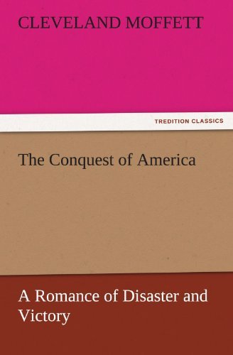 Cover for Cleveland Moffett · The Conquest of America a Romance of Disaster and Victory (Tredition Classics) (Paperback Book) (2011)
