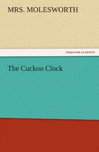 The Cuckoo Clock (Tredition Classics) - Mrs. Molesworth - Książki - tredition - 9783842478763 - 2 grudnia 2011