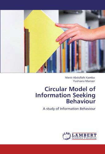 Cover for Yushiana Mansor · Circular Model of Information Seeking Behaviour: a Study of Information Behaviour (Pocketbok) (2012)