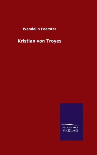 Kristian von Troyes - Foerster - Livres -  - 9783846074763 - 10 décembre 2015