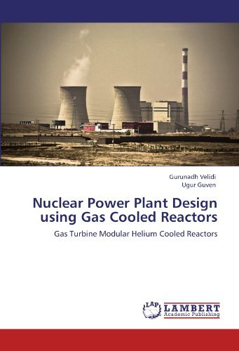 Cover for Ugur Guven · Nuclear Power Plant Design Using Gas Cooled Reactors: Gas Turbine Modular Helium Cooled Reactors (Paperback Bog) (2012)