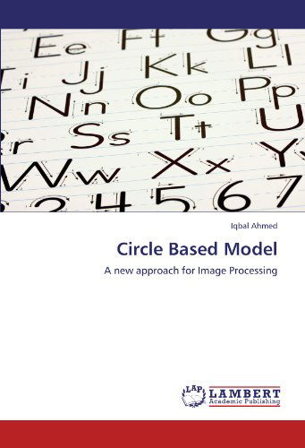 Cover for Iqbal Ahmed · Circle Based Model: a New Approach for Image Processing (Paperback Book) (2012)